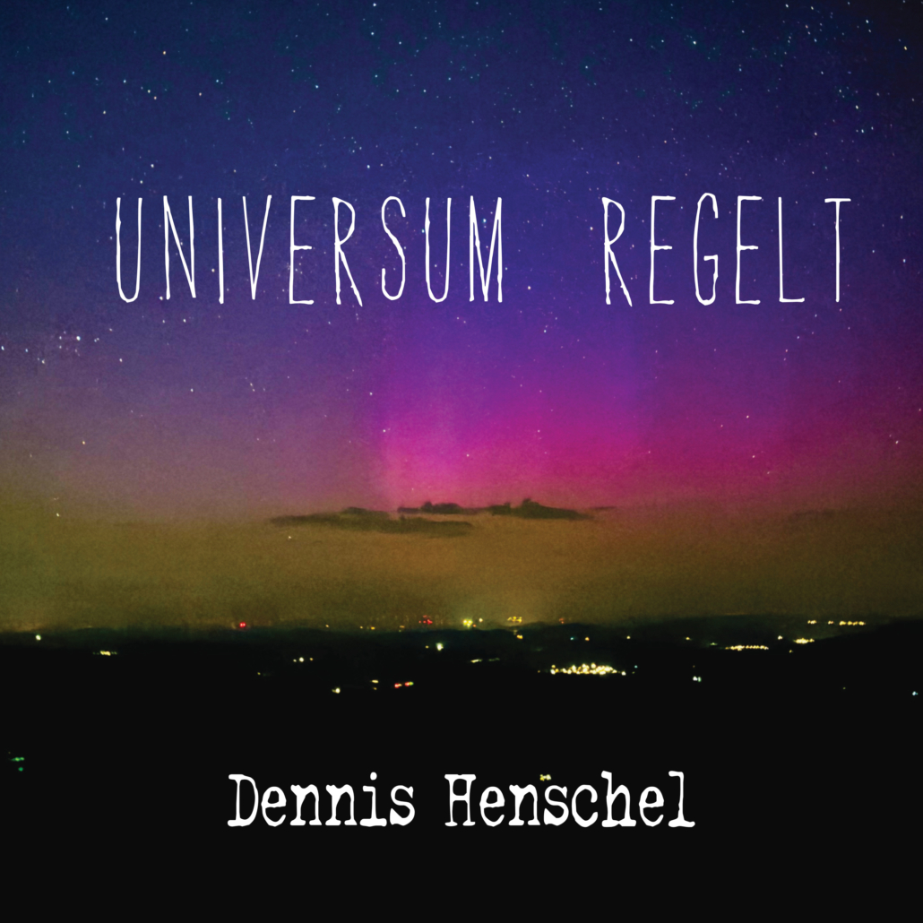 Dennis Henschel - Debütalbum "Universum regelt"